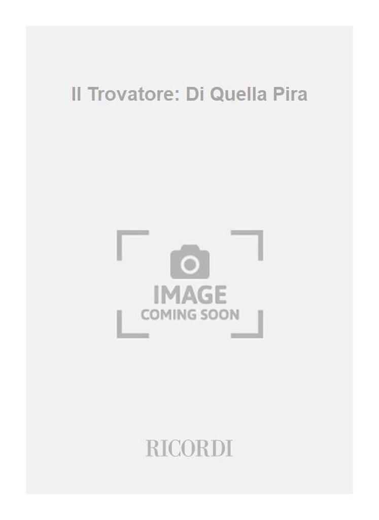Il Trovatore: Di Quella Pira